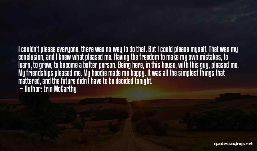 Erin McCarthy Quotes: I Couldn't Please Everyone, There Was No Way To Do That. But I Could Please Myself. That Was My Conclusion,