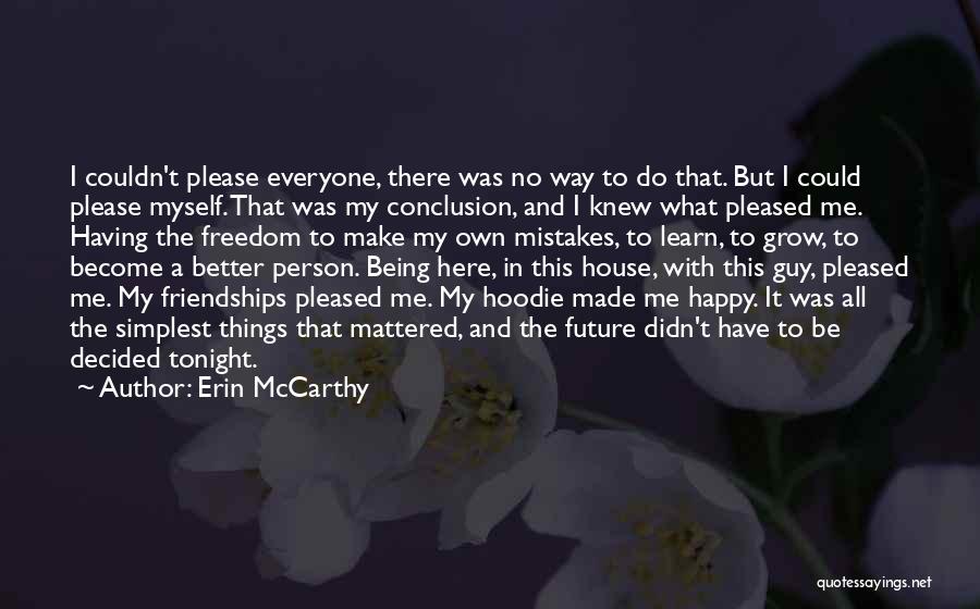 Erin McCarthy Quotes: I Couldn't Please Everyone, There Was No Way To Do That. But I Could Please Myself. That Was My Conclusion,