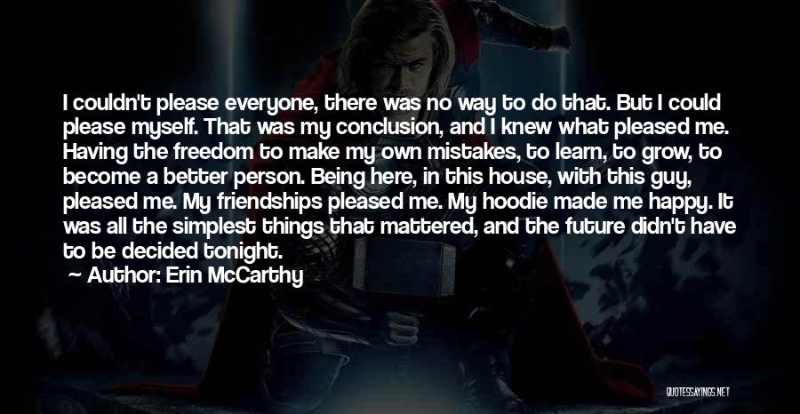Erin McCarthy Quotes: I Couldn't Please Everyone, There Was No Way To Do That. But I Could Please Myself. That Was My Conclusion,