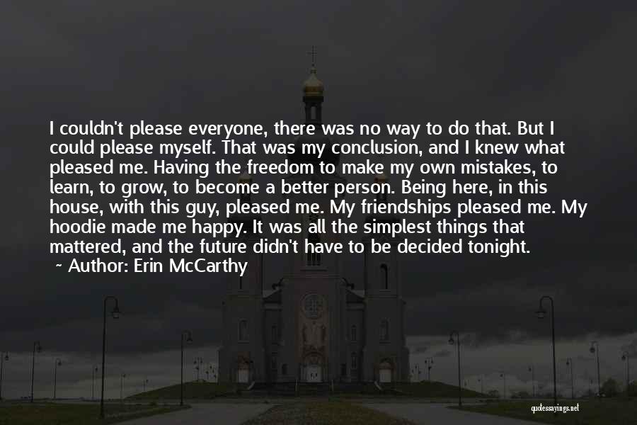 Erin McCarthy Quotes: I Couldn't Please Everyone, There Was No Way To Do That. But I Could Please Myself. That Was My Conclusion,