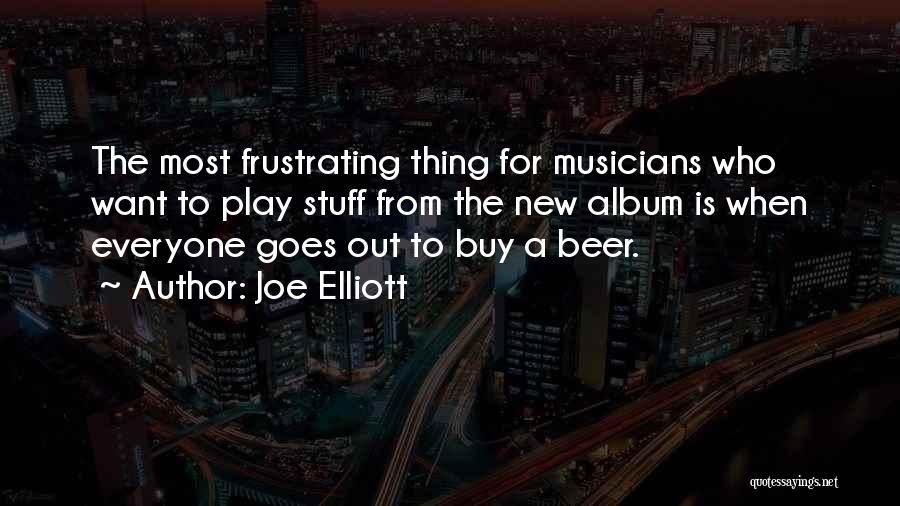 Joe Elliott Quotes: The Most Frustrating Thing For Musicians Who Want To Play Stuff From The New Album Is When Everyone Goes Out