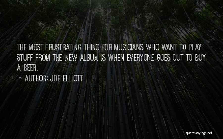 Joe Elliott Quotes: The Most Frustrating Thing For Musicians Who Want To Play Stuff From The New Album Is When Everyone Goes Out