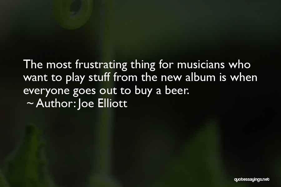Joe Elliott Quotes: The Most Frustrating Thing For Musicians Who Want To Play Stuff From The New Album Is When Everyone Goes Out