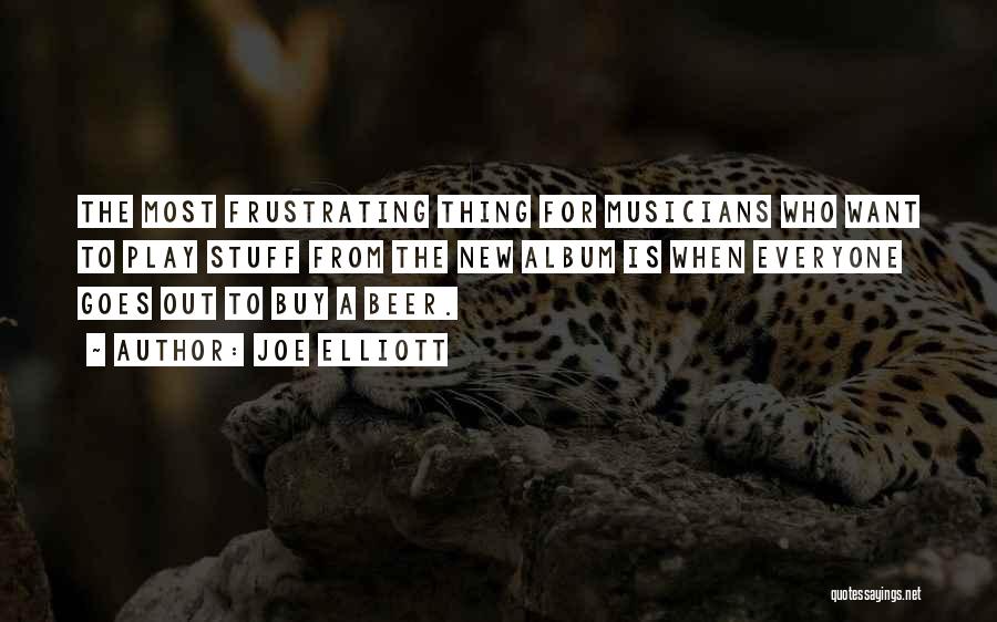 Joe Elliott Quotes: The Most Frustrating Thing For Musicians Who Want To Play Stuff From The New Album Is When Everyone Goes Out