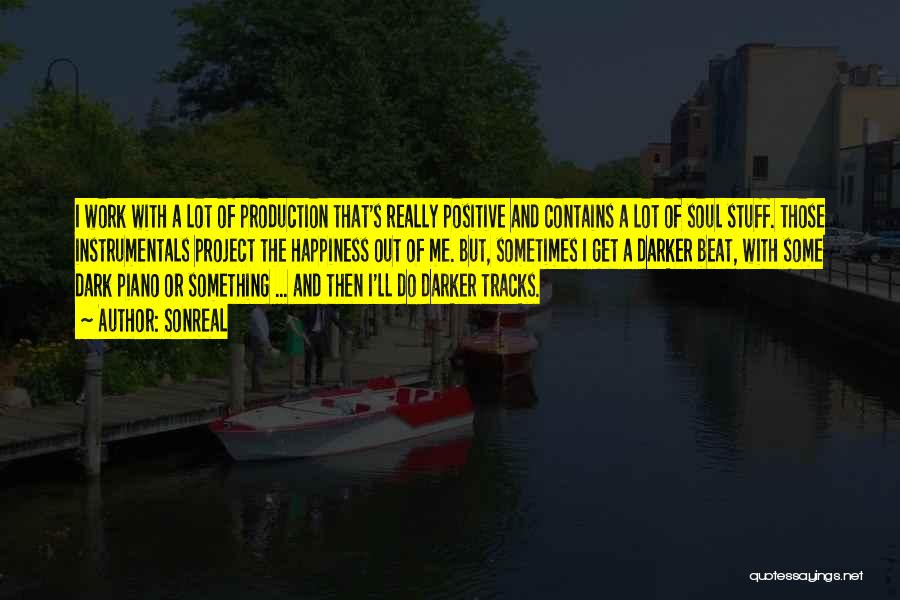 SonReal Quotes: I Work With A Lot Of Production That's Really Positive And Contains A Lot Of Soul Stuff. Those Instrumentals Project