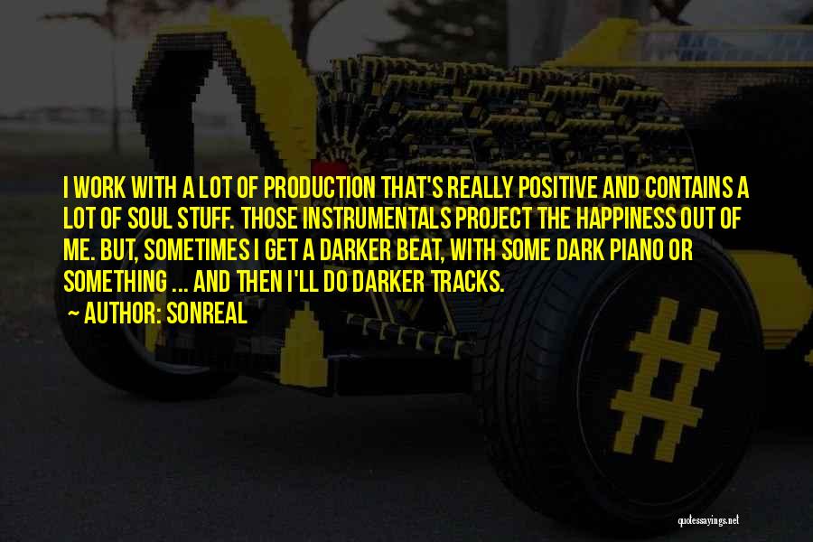 SonReal Quotes: I Work With A Lot Of Production That's Really Positive And Contains A Lot Of Soul Stuff. Those Instrumentals Project