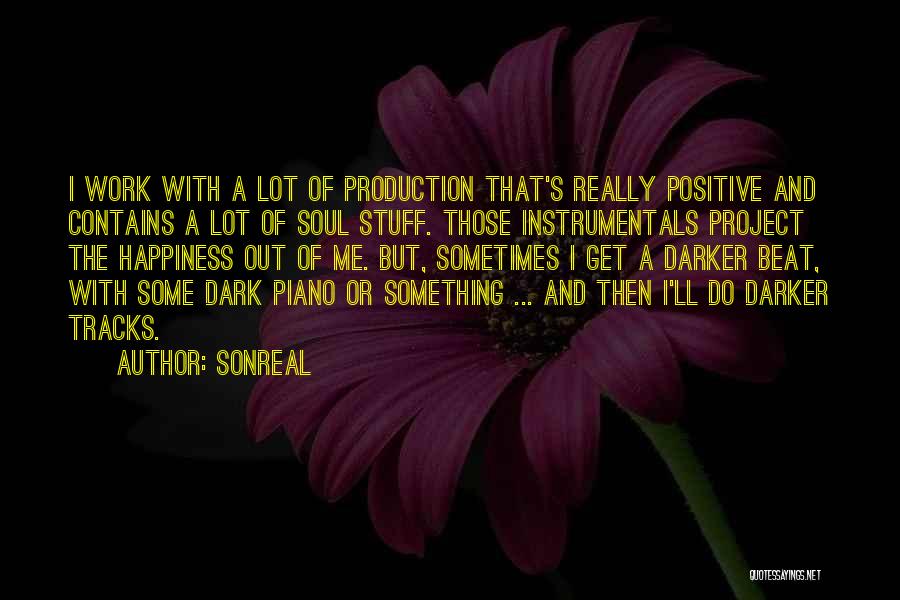 SonReal Quotes: I Work With A Lot Of Production That's Really Positive And Contains A Lot Of Soul Stuff. Those Instrumentals Project