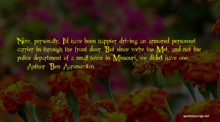 Ben Aaronovitch Quotes: Now, Personally, I'd Have Been Happier Driving An Armored Personnel Carrier In Through The Front Door. But Since We're The