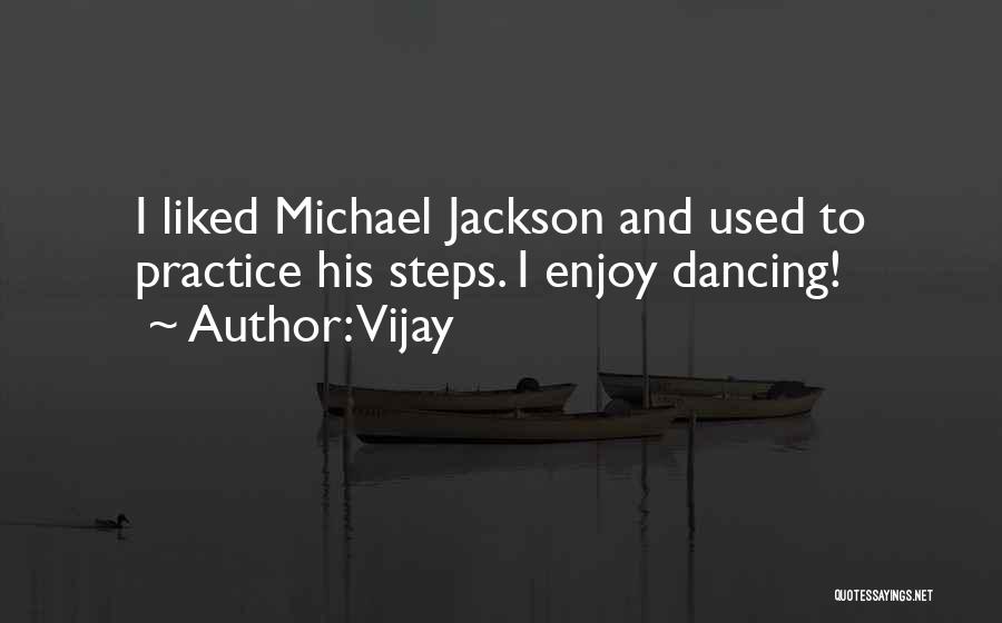 Vijay Quotes: I Liked Michael Jackson And Used To Practice His Steps. I Enjoy Dancing!