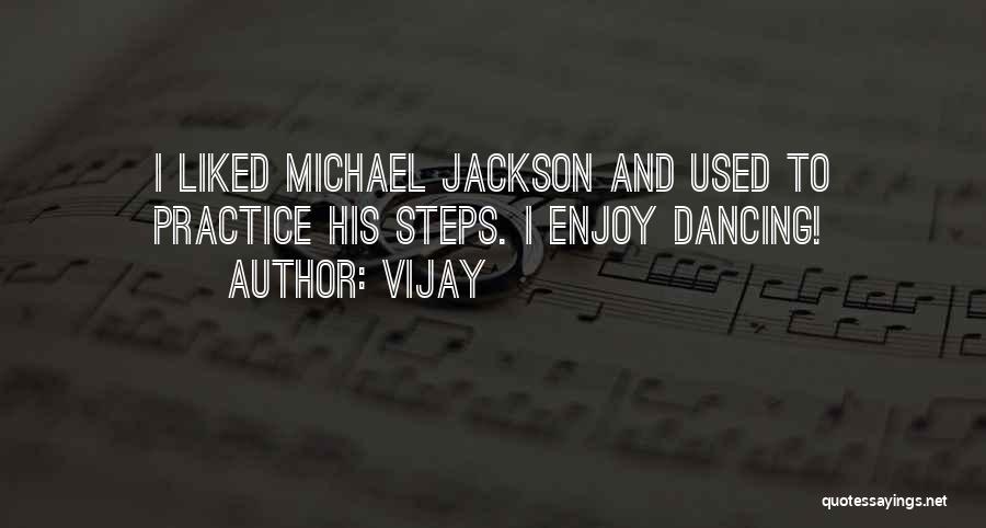 Vijay Quotes: I Liked Michael Jackson And Used To Practice His Steps. I Enjoy Dancing!