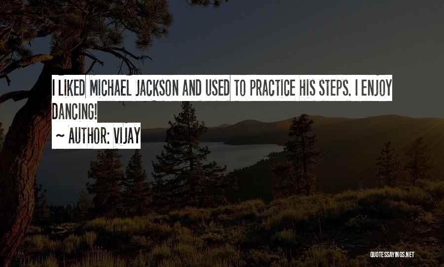 Vijay Quotes: I Liked Michael Jackson And Used To Practice His Steps. I Enjoy Dancing!