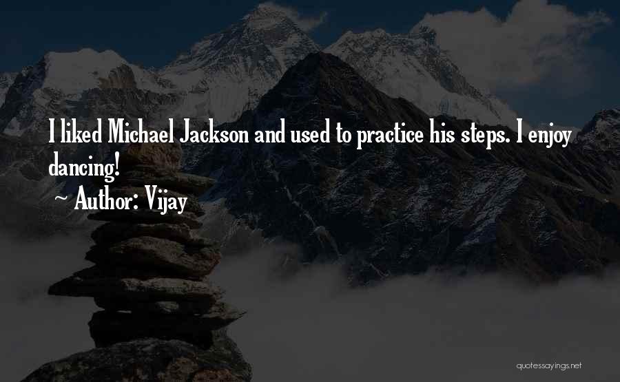Vijay Quotes: I Liked Michael Jackson And Used To Practice His Steps. I Enjoy Dancing!