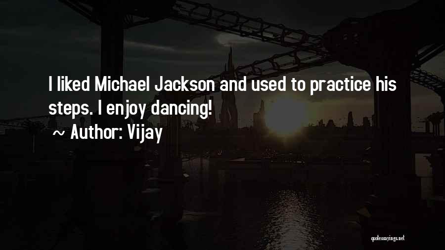 Vijay Quotes: I Liked Michael Jackson And Used To Practice His Steps. I Enjoy Dancing!