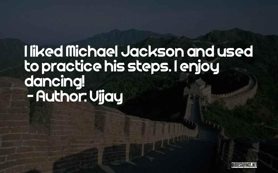 Vijay Quotes: I Liked Michael Jackson And Used To Practice His Steps. I Enjoy Dancing!