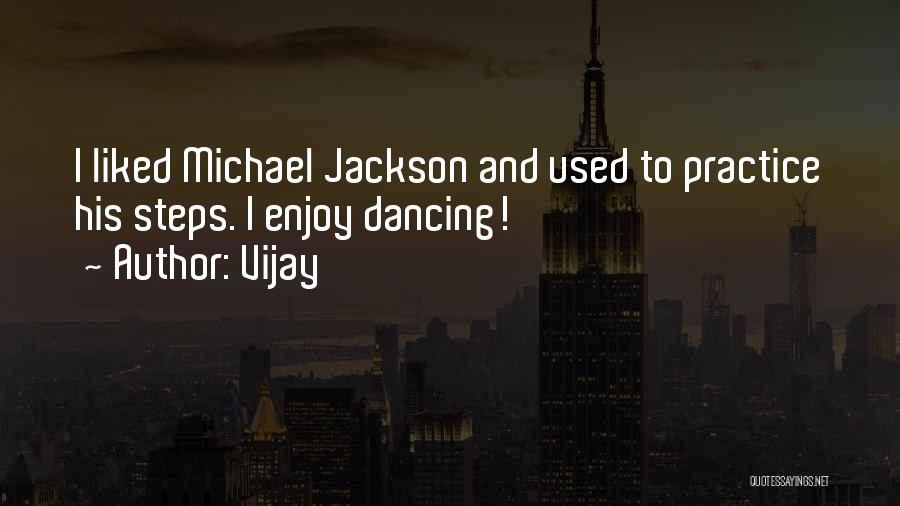 Vijay Quotes: I Liked Michael Jackson And Used To Practice His Steps. I Enjoy Dancing!
