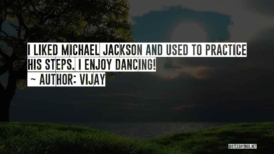 Vijay Quotes: I Liked Michael Jackson And Used To Practice His Steps. I Enjoy Dancing!