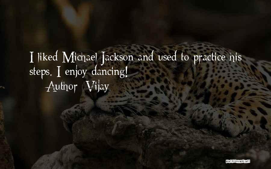 Vijay Quotes: I Liked Michael Jackson And Used To Practice His Steps. I Enjoy Dancing!