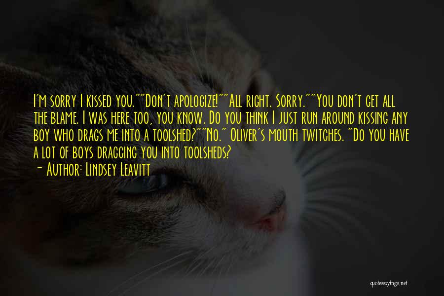 Lindsey Leavitt Quotes: I'm Sorry I Kissed You.don't Apologize!all Right. Sorry.you Don't Get All The Blame. I Was Here Too, You Know. Do
