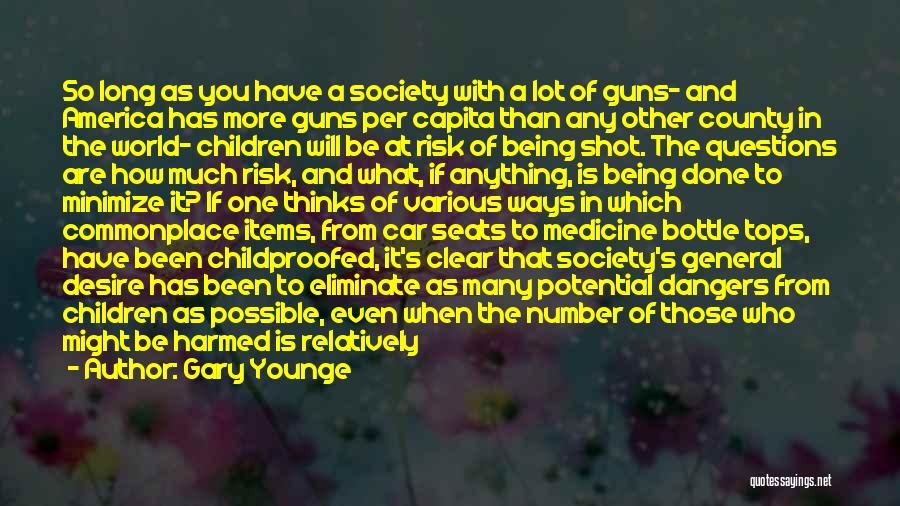 Gary Younge Quotes: So Long As You Have A Society With A Lot Of Guns- And America Has More Guns Per Capita Than