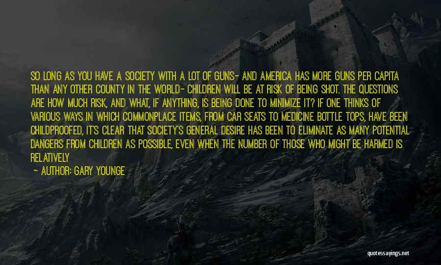 Gary Younge Quotes: So Long As You Have A Society With A Lot Of Guns- And America Has More Guns Per Capita Than