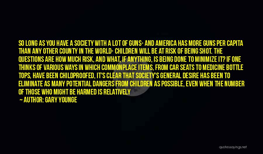 Gary Younge Quotes: So Long As You Have A Society With A Lot Of Guns- And America Has More Guns Per Capita Than