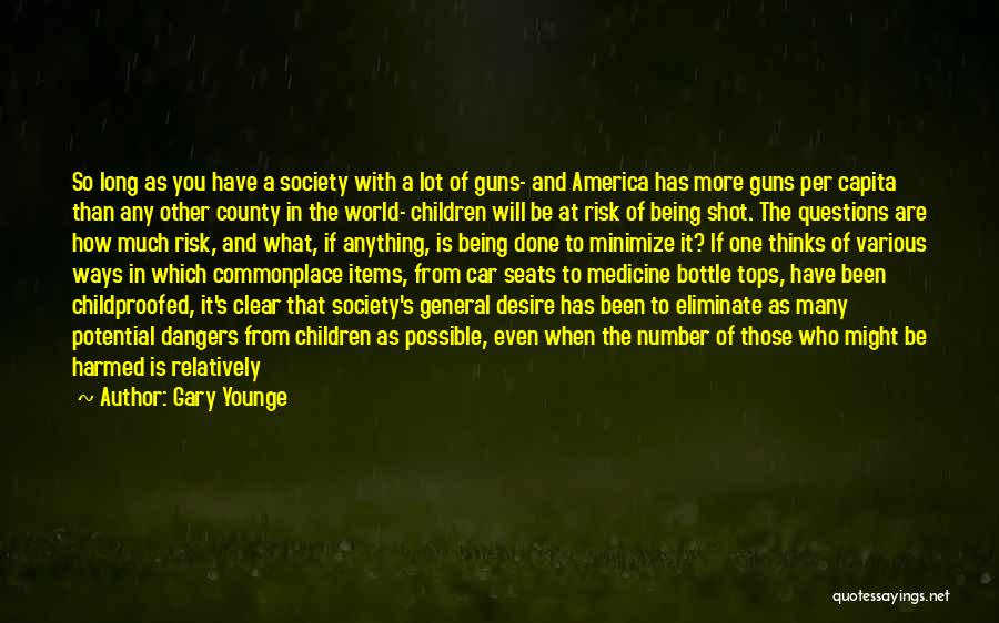 Gary Younge Quotes: So Long As You Have A Society With A Lot Of Guns- And America Has More Guns Per Capita Than