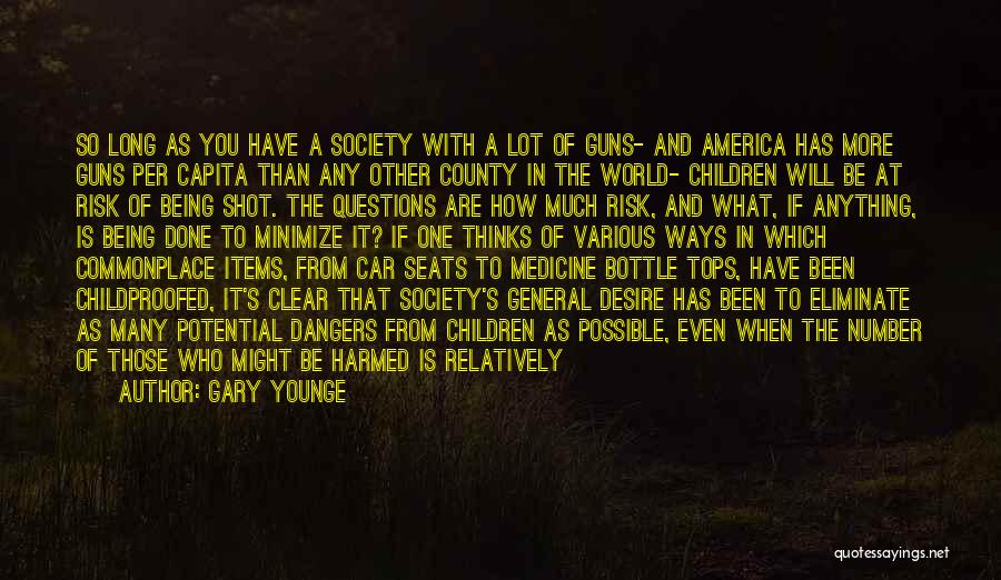 Gary Younge Quotes: So Long As You Have A Society With A Lot Of Guns- And America Has More Guns Per Capita Than