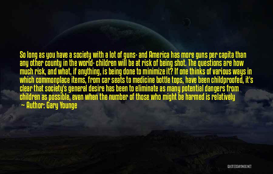 Gary Younge Quotes: So Long As You Have A Society With A Lot Of Guns- And America Has More Guns Per Capita Than