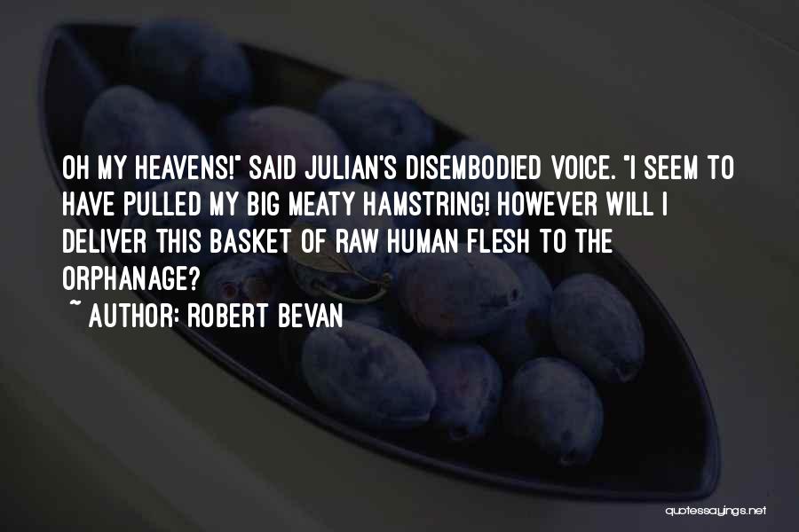 Robert Bevan Quotes: Oh My Heavens! Said Julian's Disembodied Voice. I Seem To Have Pulled My Big Meaty Hamstring! However Will I Deliver