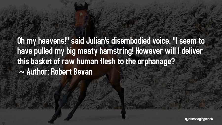 Robert Bevan Quotes: Oh My Heavens! Said Julian's Disembodied Voice. I Seem To Have Pulled My Big Meaty Hamstring! However Will I Deliver