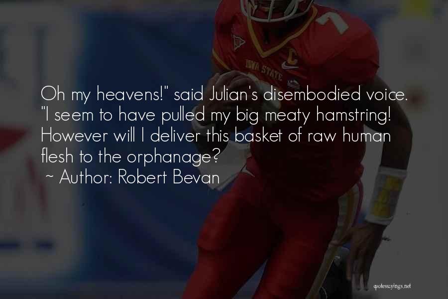 Robert Bevan Quotes: Oh My Heavens! Said Julian's Disembodied Voice. I Seem To Have Pulled My Big Meaty Hamstring! However Will I Deliver