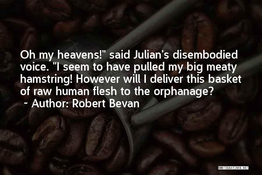 Robert Bevan Quotes: Oh My Heavens! Said Julian's Disembodied Voice. I Seem To Have Pulled My Big Meaty Hamstring! However Will I Deliver