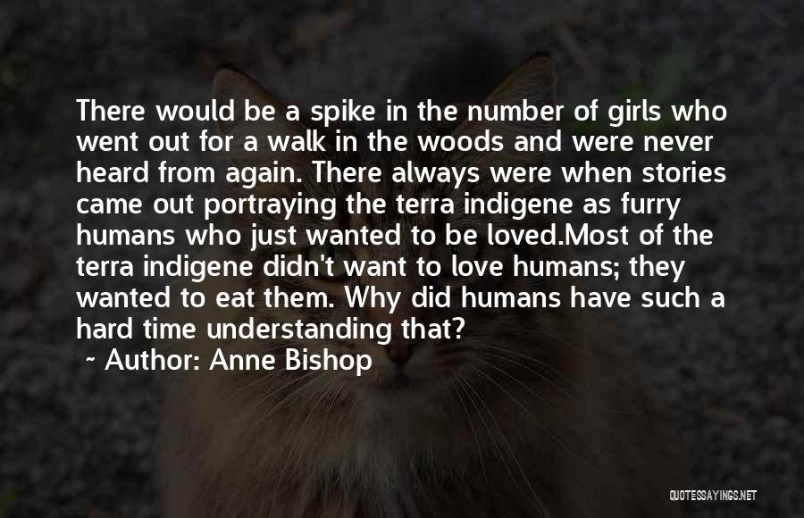 Anne Bishop Quotes: There Would Be A Spike In The Number Of Girls Who Went Out For A Walk In The Woods And