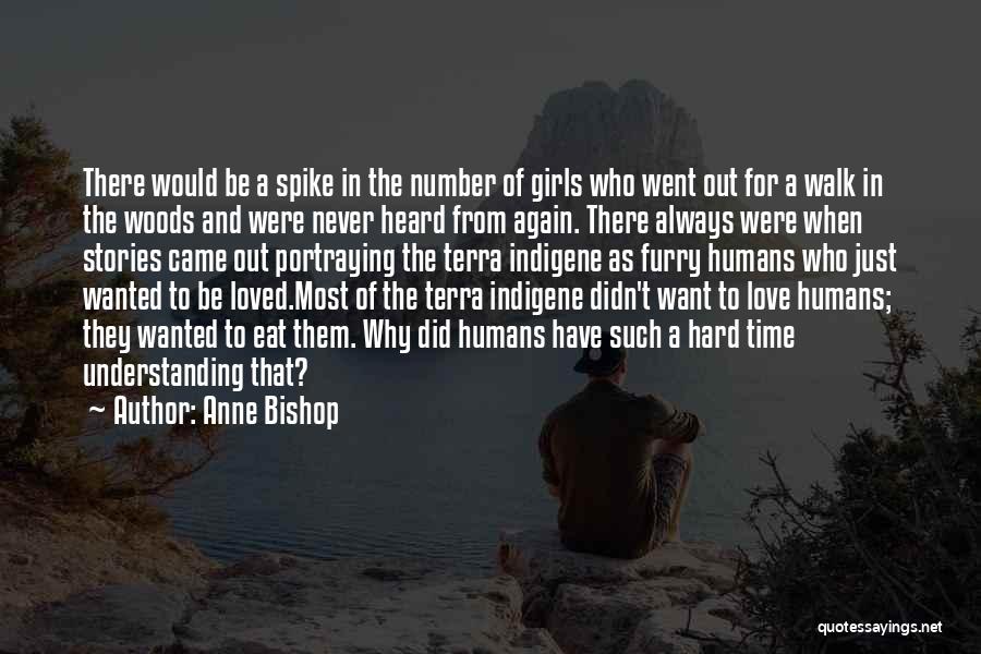 Anne Bishop Quotes: There Would Be A Spike In The Number Of Girls Who Went Out For A Walk In The Woods And