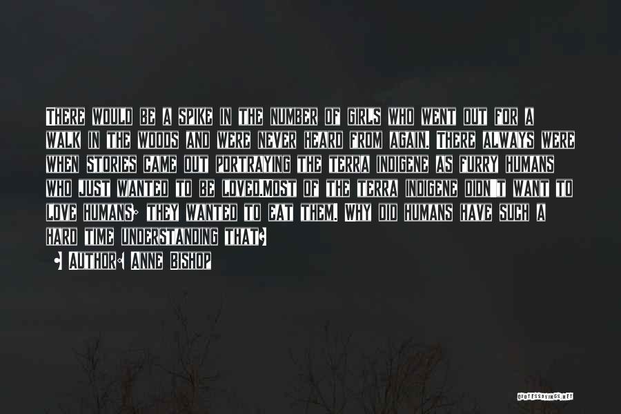 Anne Bishop Quotes: There Would Be A Spike In The Number Of Girls Who Went Out For A Walk In The Woods And