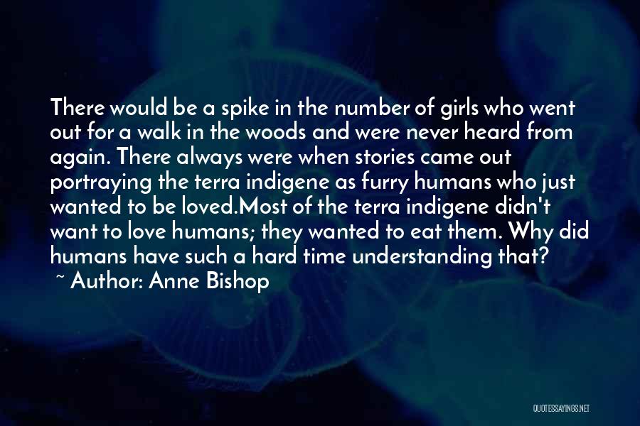 Anne Bishop Quotes: There Would Be A Spike In The Number Of Girls Who Went Out For A Walk In The Woods And