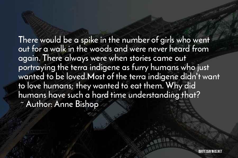 Anne Bishop Quotes: There Would Be A Spike In The Number Of Girls Who Went Out For A Walk In The Woods And