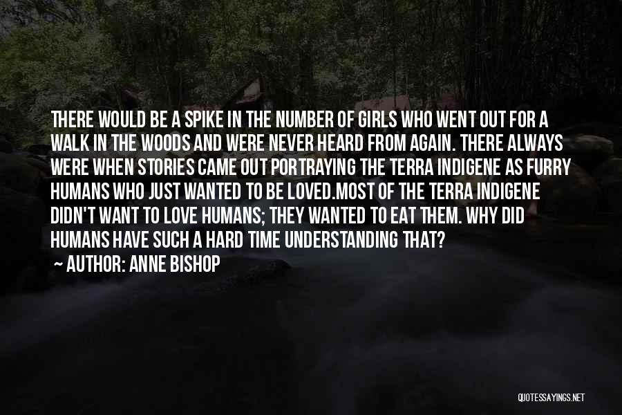 Anne Bishop Quotes: There Would Be A Spike In The Number Of Girls Who Went Out For A Walk In The Woods And