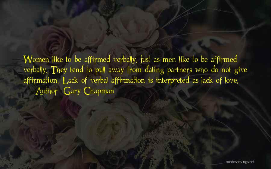 Gary Chapman Quotes: Women Like To Be Affirmed Verbally, Just As Men Like To Be Affirmed Verbally. They Tend To Pull Away From