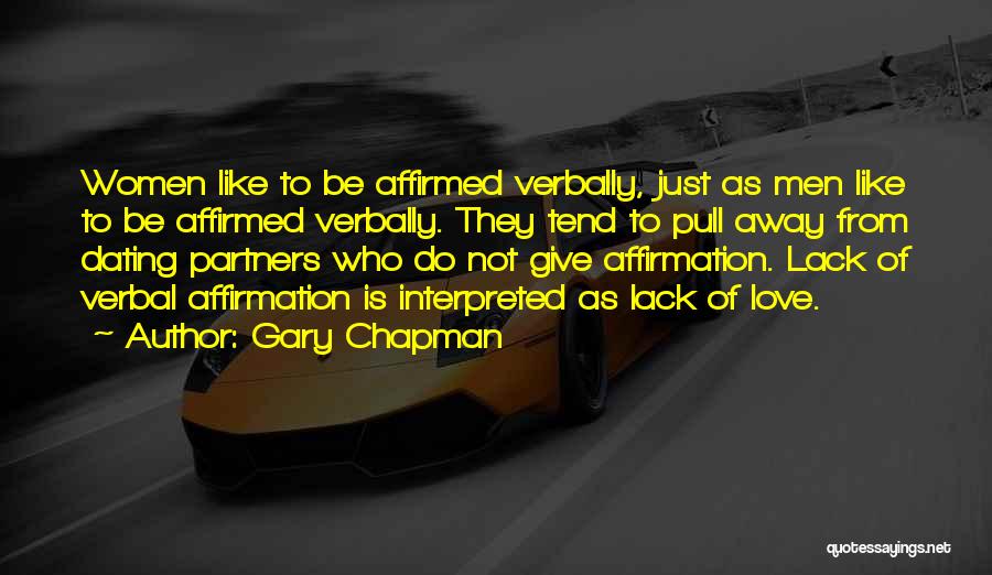Gary Chapman Quotes: Women Like To Be Affirmed Verbally, Just As Men Like To Be Affirmed Verbally. They Tend To Pull Away From