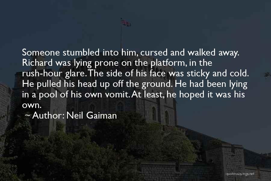 Neil Gaiman Quotes: Someone Stumbled Into Him, Cursed And Walked Away. Richard Was Lying Prone On The Platform, In The Rush-hour Glare. The