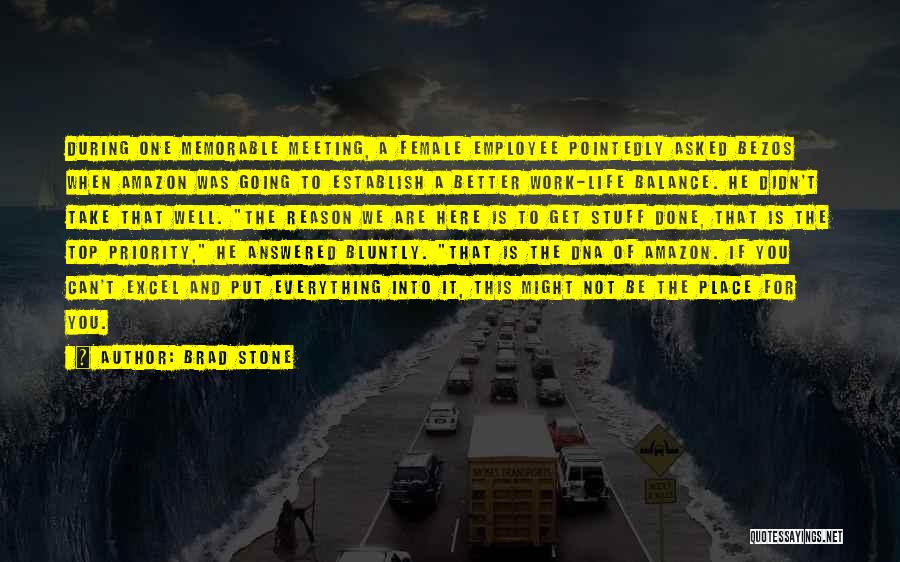 Brad Stone Quotes: During One Memorable Meeting, A Female Employee Pointedly Asked Bezos When Amazon Was Going To Establish A Better Work-life Balance.