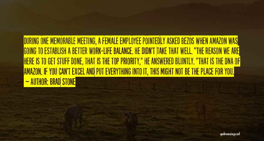 Brad Stone Quotes: During One Memorable Meeting, A Female Employee Pointedly Asked Bezos When Amazon Was Going To Establish A Better Work-life Balance.