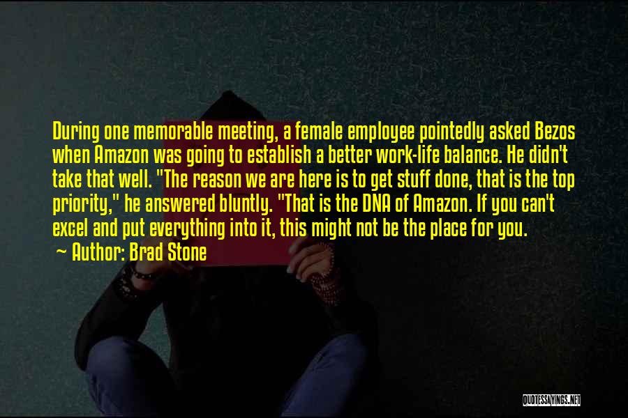 Brad Stone Quotes: During One Memorable Meeting, A Female Employee Pointedly Asked Bezos When Amazon Was Going To Establish A Better Work-life Balance.