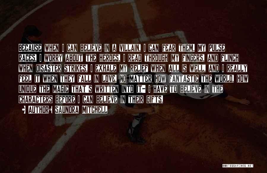 Saundra Mitchell Quotes: Because When I Can Believe In A Villain, I Can Fear Them. My Pulse Races, I Worry About The Heroes,
