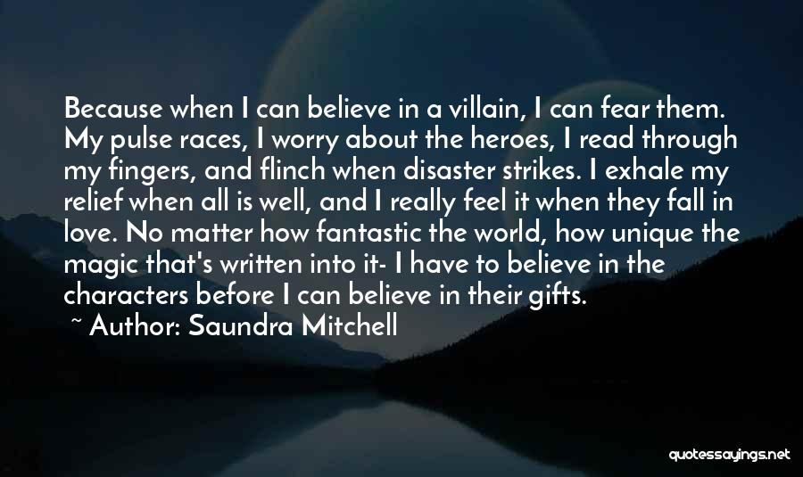 Saundra Mitchell Quotes: Because When I Can Believe In A Villain, I Can Fear Them. My Pulse Races, I Worry About The Heroes,