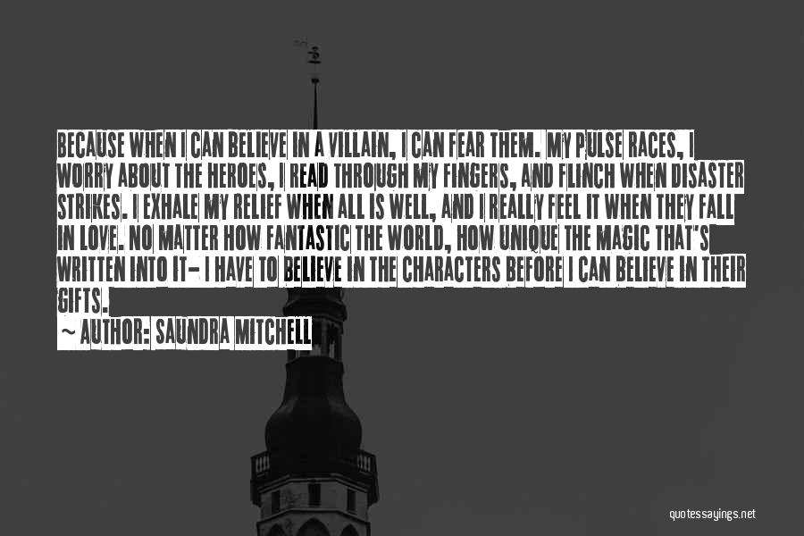 Saundra Mitchell Quotes: Because When I Can Believe In A Villain, I Can Fear Them. My Pulse Races, I Worry About The Heroes,