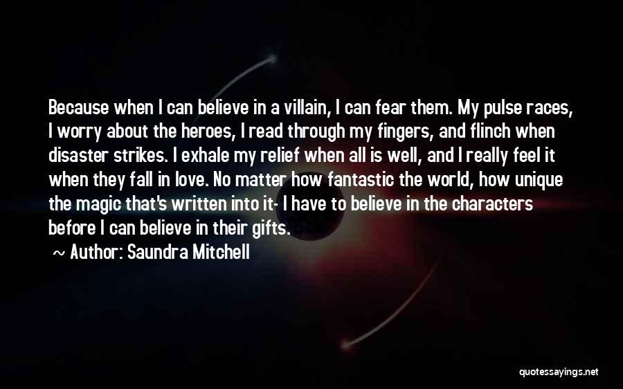 Saundra Mitchell Quotes: Because When I Can Believe In A Villain, I Can Fear Them. My Pulse Races, I Worry About The Heroes,