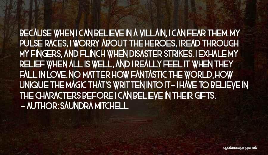 Saundra Mitchell Quotes: Because When I Can Believe In A Villain, I Can Fear Them. My Pulse Races, I Worry About The Heroes,