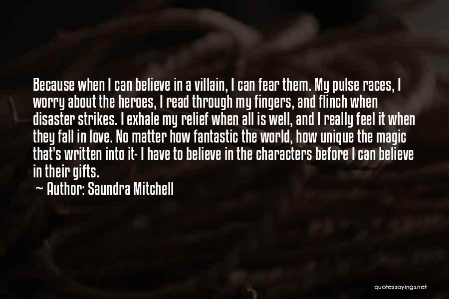 Saundra Mitchell Quotes: Because When I Can Believe In A Villain, I Can Fear Them. My Pulse Races, I Worry About The Heroes,